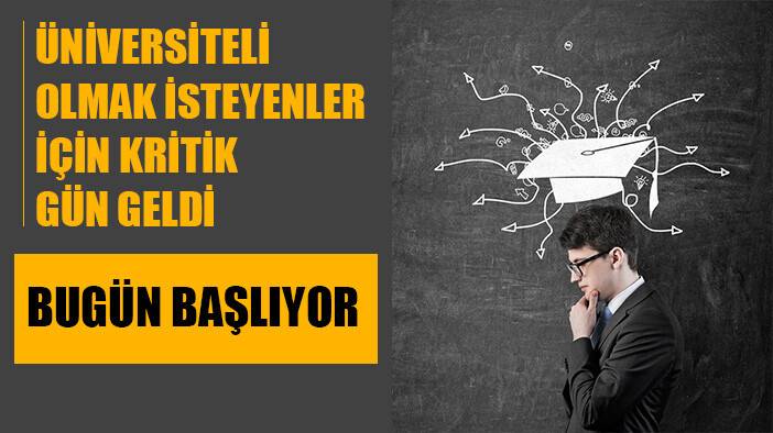 Üniversiteye yerleşmek isteyenler için kritik süreç bugün başladı