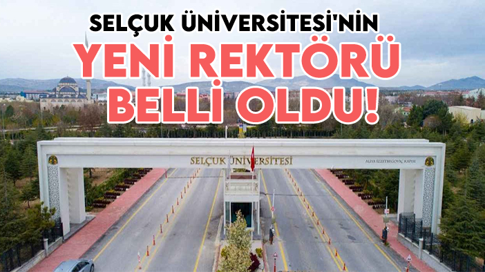 Selçuk Üniversitesi'nin yeni rektörü belli oldu!