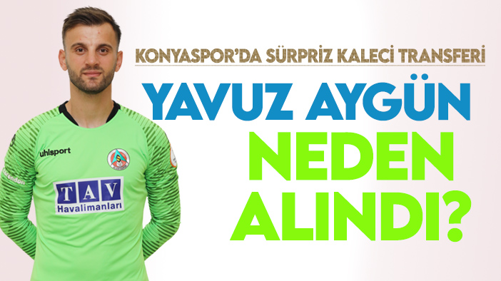 Konyaspor'dan sürpriz kaleci transferi: Yavuz Aygün neden alındı?