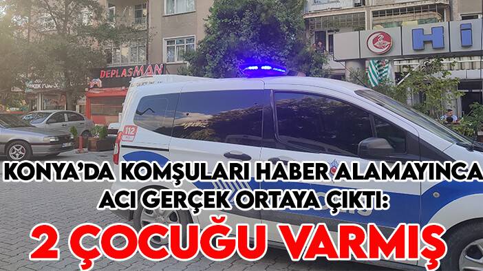 Komşuları haber alamayınca acı gerçek ortaya çıktı: 2 çocuğu varmış