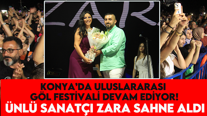 Konya’da Uluslararası Göl Festivali devam ediyor! Ünlü sanatçı Zara sahne aldı