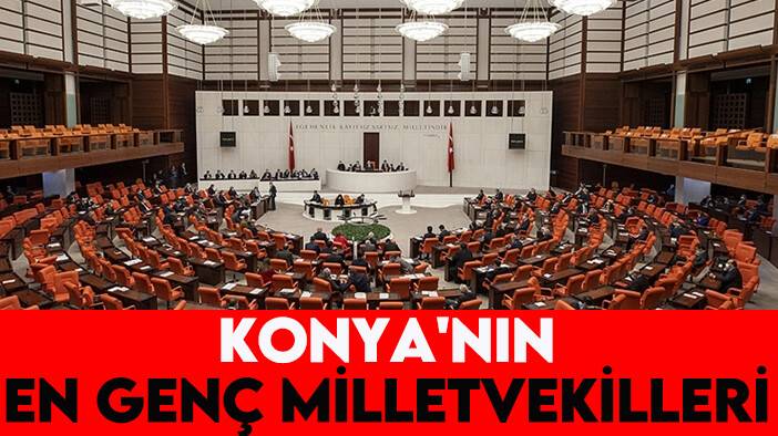 Konya'nın en genç milletvekilleri