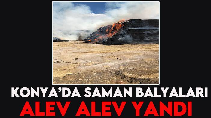 Konya’da saman balyaları alev alev yandı
