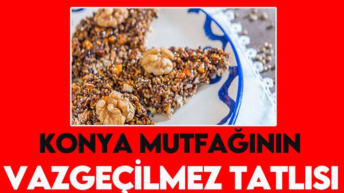 Konya mutfağının vazgeçilmez tatlısı