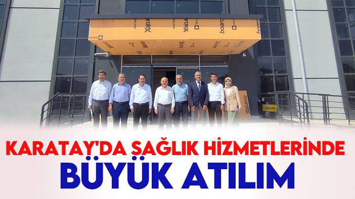 Karatay'da sağlık hizmetlerinde büyük atılım