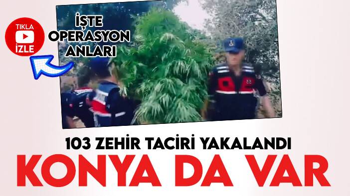 Konya dahil 17 ilde zehir tacirlerine operasyon: 103 uyuşturucu satıcısı gözaltına alındı