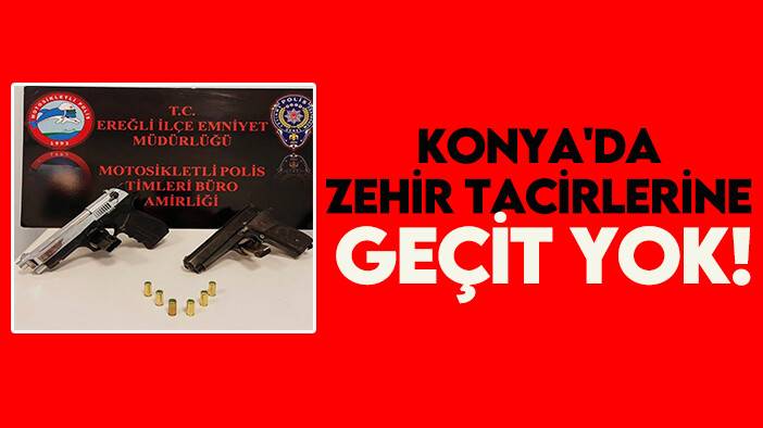 Konya'da zehir tacirlerine geçit yok!