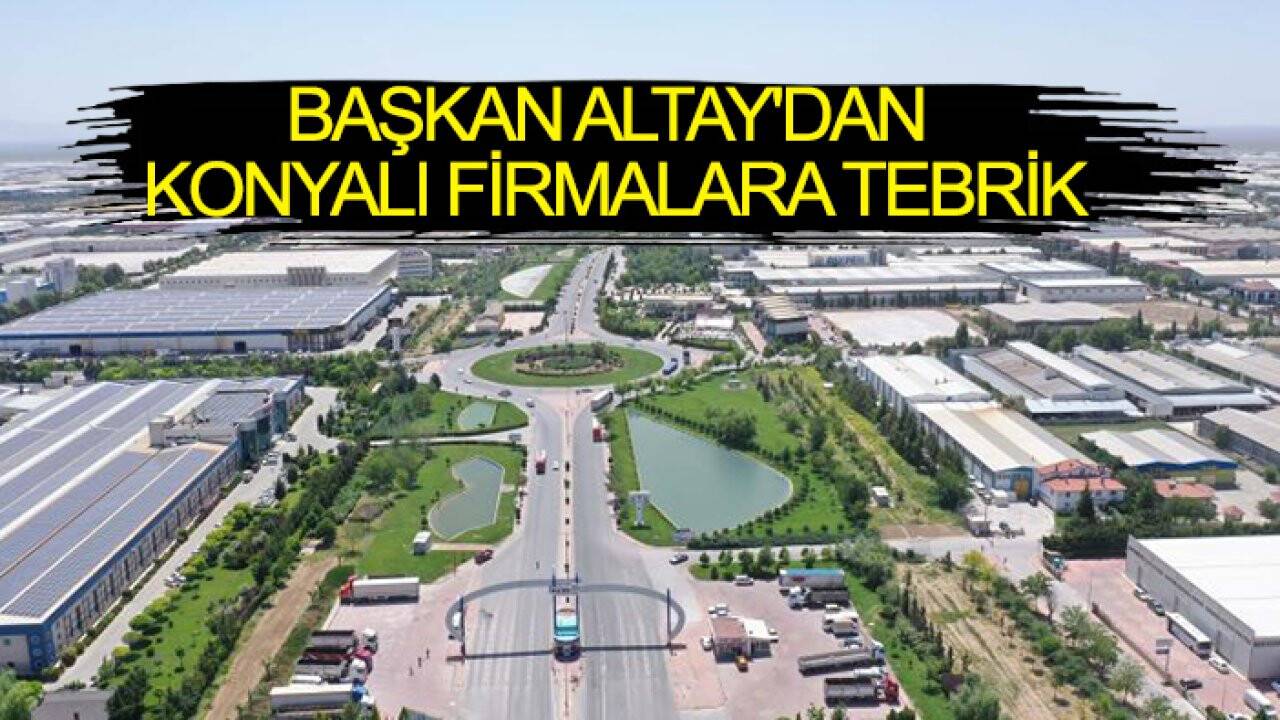 Başkan Altay'dan Konyalı firmalara tebrik