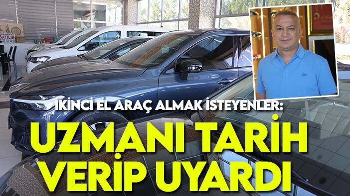 İkinci el araç almak isteyenler: Uzmanı tarih verip uyardı
