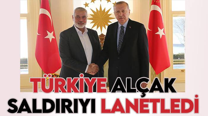 Türkiye, İsmail Heniyye'ye yönelik alçak sukasti lanetledi