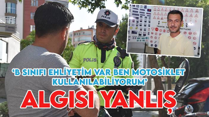 Yanlış bilinen ehliyet konusu; “B sınıfı ehliyetim var ben motosiklet kullanılabiliyorum'