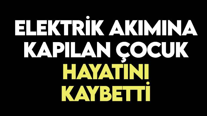 Konya'da elektrik akımına kapılan çocuk hayatını kaybetti