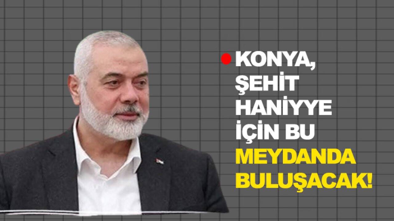 Konya, şehit Heniyye için bu meydanda buluşacak