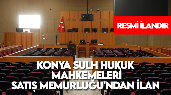 Konya Sulh Hukuk Mahkemeleri Satış Memurluğu'ndan ilan