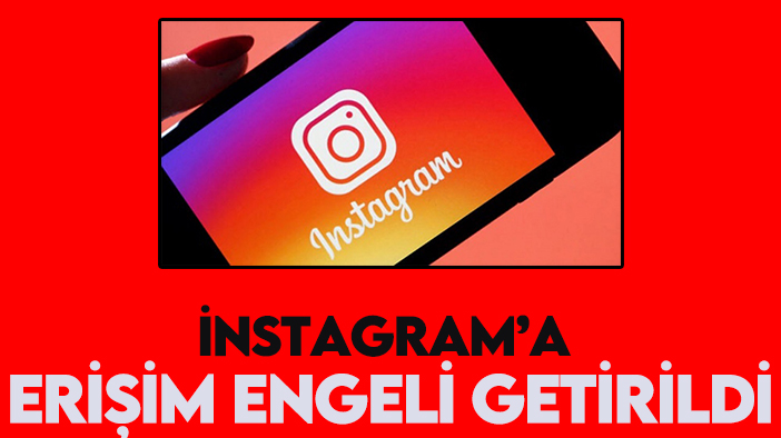 Instagram’a erişim engeli getirildi