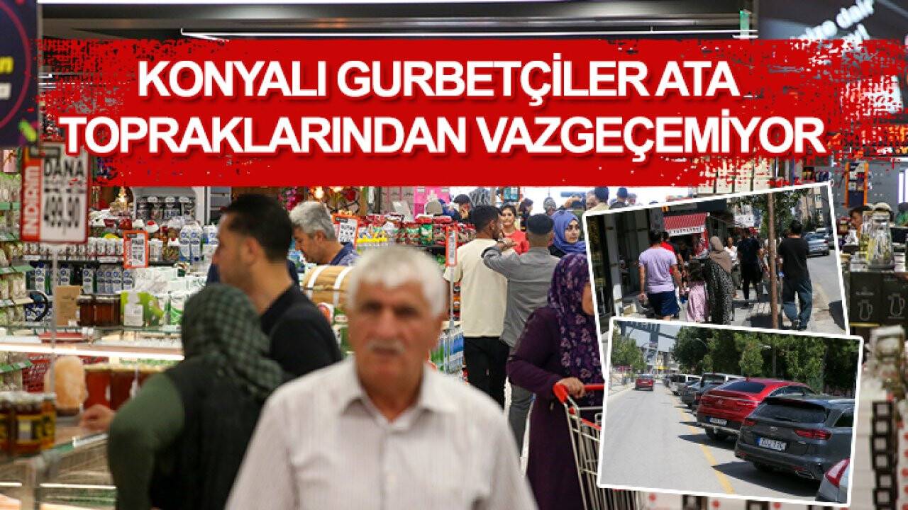 Konyalı gurbetçiler ata topraklarından vazgeçemiyor