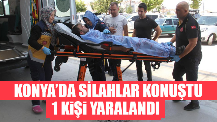 Konya'da silahla vurulan kişi yaralandı