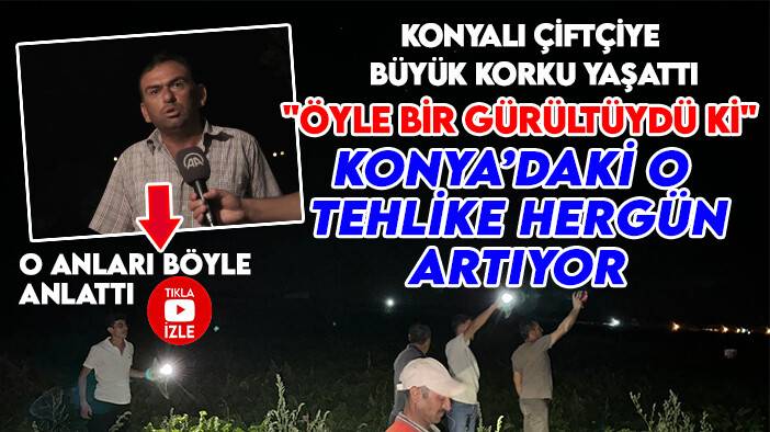 Konyalı çiftçi aynı korkuyu tekrar yaşadı: Tehlike büyüyor