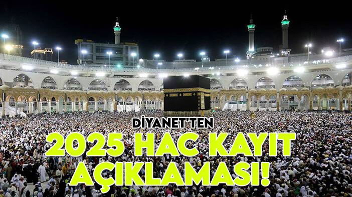 Diyanet'ten 2025 Hac kayıt açıklaması! Tarihler belli oldu