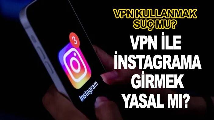VPN kullanmak suç mu? VPN ile instagrama girmek yasal mı?