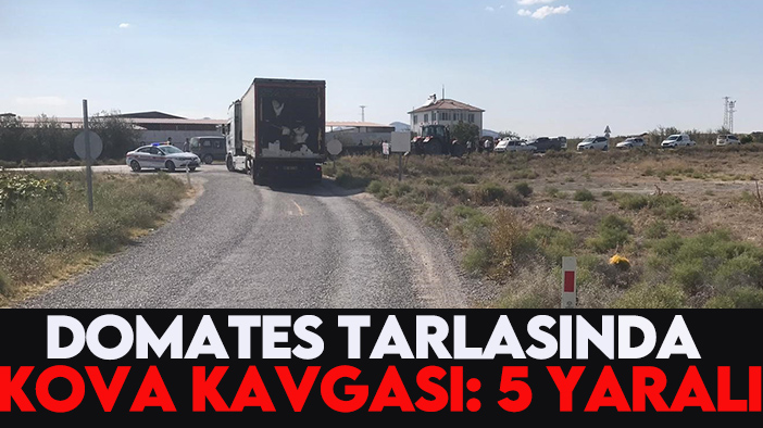 Domates tarlasında kova kavgası: 5 yaralı