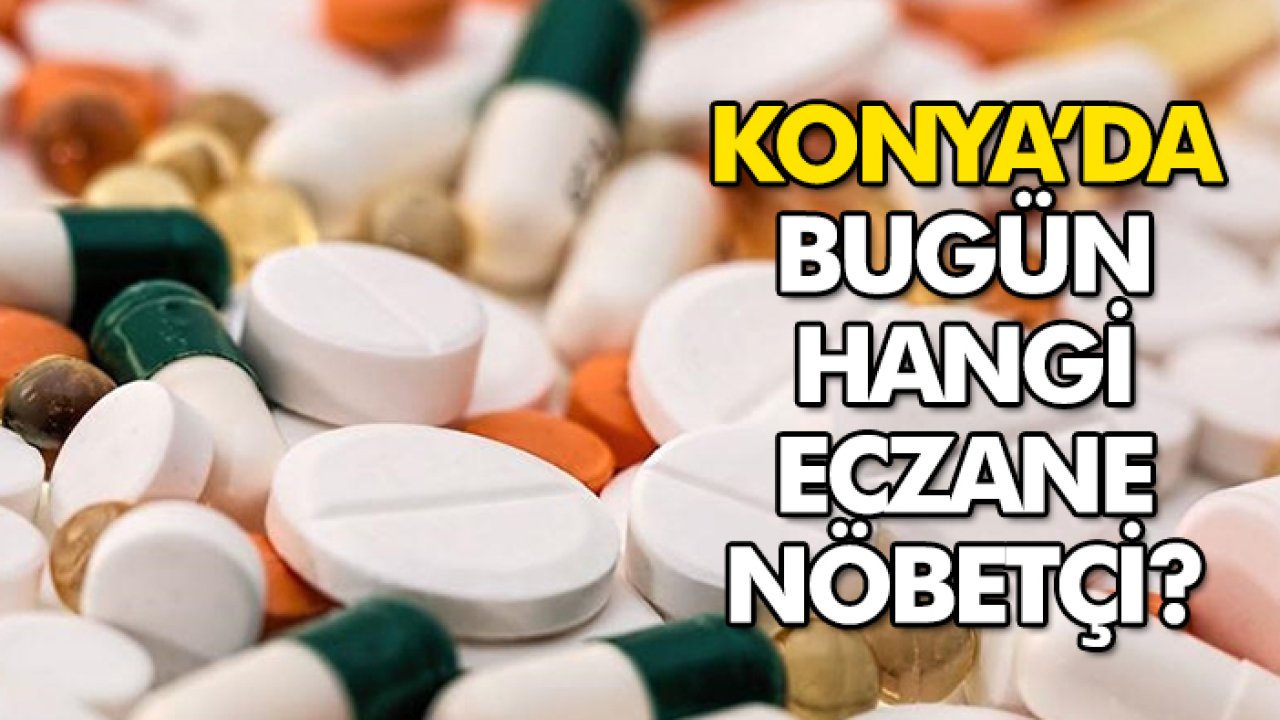 21 Eylül Konya’da hangi eczaneler nöbetçi?