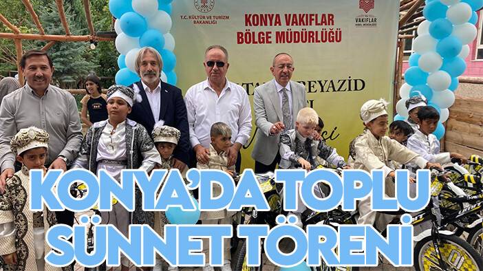 Konya'da II. Beyazıt'ın vakfiyesiyle toplu sünnet töreni yapıldı