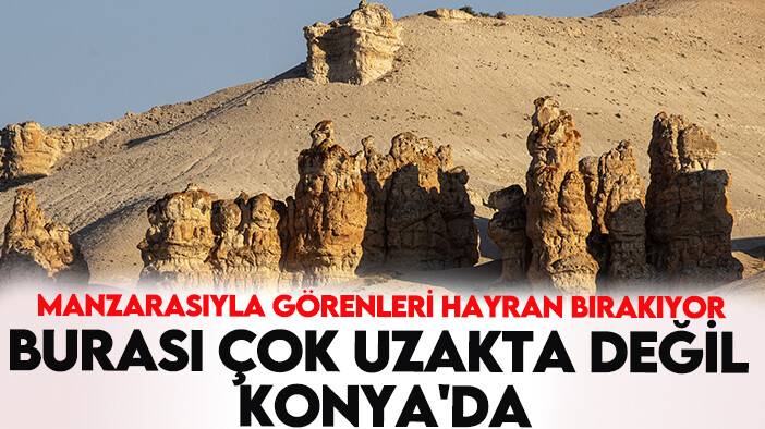 Manzarasıyla görenleri hayran bırakıyor burası çok uzakta değil Konya'da