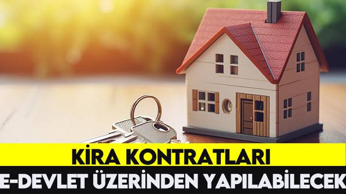 Kira kontratları e-Devlet üzerinden yapılabilecek