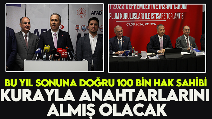 Bakan Yerlikaya: Bu yıl sonuna doğru 100 bin hak sahibi kurayla anahtarlarını almış olacak