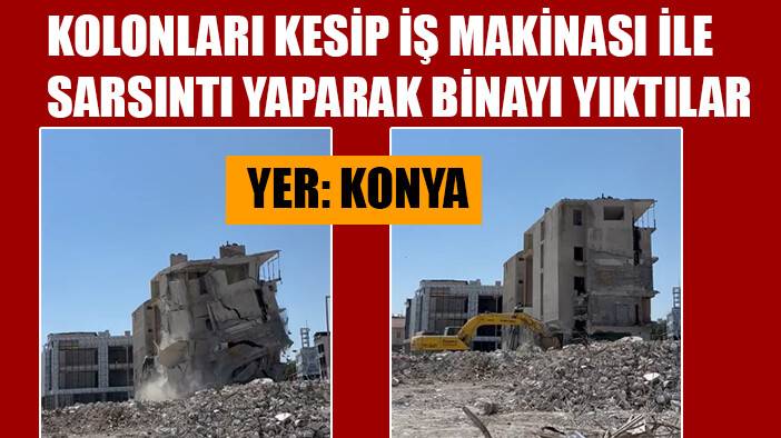 Konya'da binanın yıkılış şekli izleyenleri şaşırttı