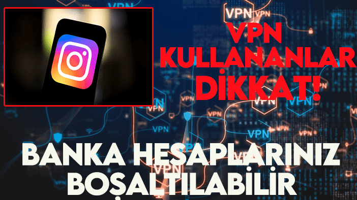VPN kullananlar dikkat: Banka hesaplarınız boşaltılabilir