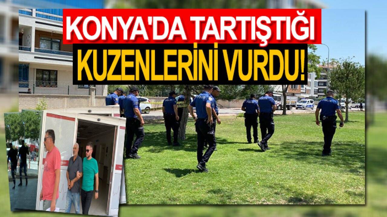 Konya'da tartıştığı kuzenlerini vurdu: 2 kadın yaralandı
