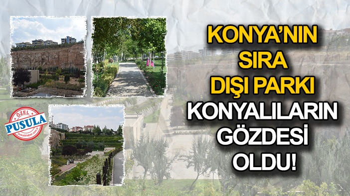 Konya’nın sıra dışı parkı Konyalıların gözdesi oldu!