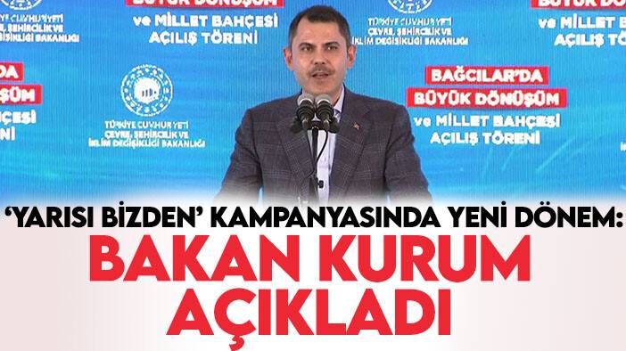 Yarısı bizden kampanyasında yeni dönem: Bakan Kurum açıkladı