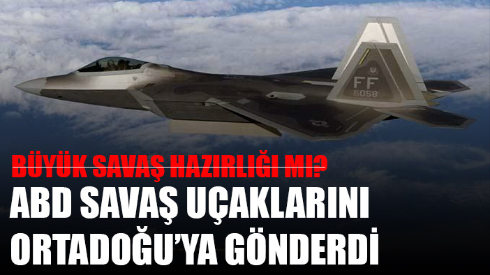 ABD, Orta Doğu'ya F-22 savaş uçağı gönderdi