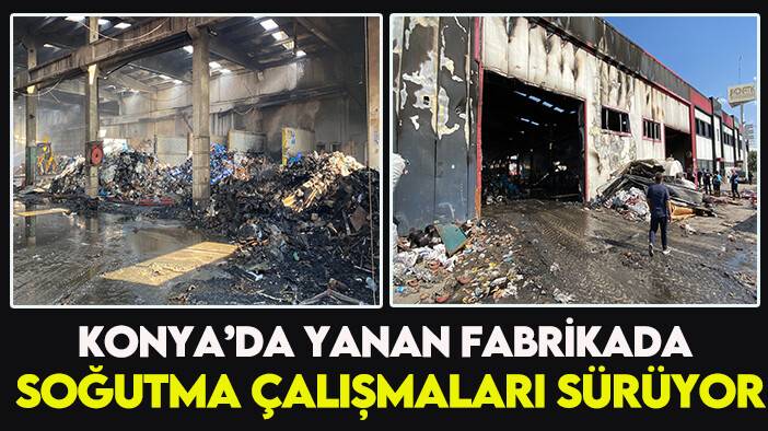 Konya’da yanan fabrikada soğutma ve temizleme çalışmaları sürüyor