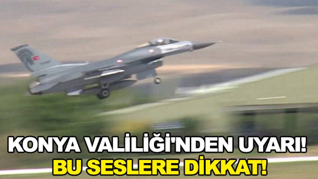 Konya Valiliği'nden uyarı! Bu seslere dikkat