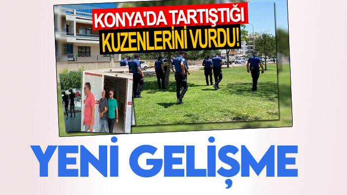 Konya'da tartıştığı kuzenlerini vurmuştu: Yeni gelişme