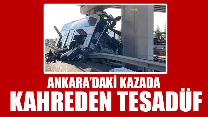 Ankara’daki otobüs kazasında kahreden tesadüf