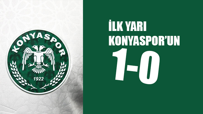 İlk yarı Konyaspor'un üstünlüğü ile son buldu