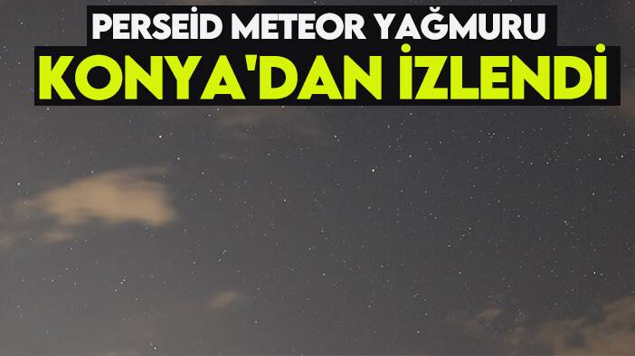 Perseid meteor yağmuru Konya'dan izlendi