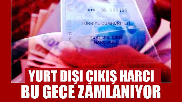 Yurt dışı çıkış harç pulu zamlandı