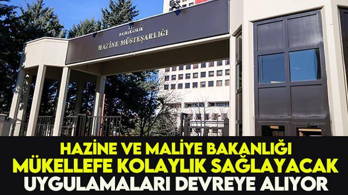 Hazine ve Maliye Bakanlığı mükellefe kolaylık sağlayacak uygulamaları devreye alıyor