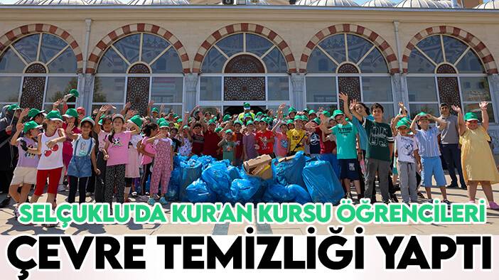 Selçuklu'da Kur'an Kursu öğrencileri çevre temizliği yaptı