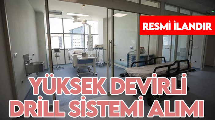 Konya Beyşehir Devlet Hastanesi Sağlık Bakanlığı Bakan Yardımcılıkları yüksek devirli drill sistemi alımı