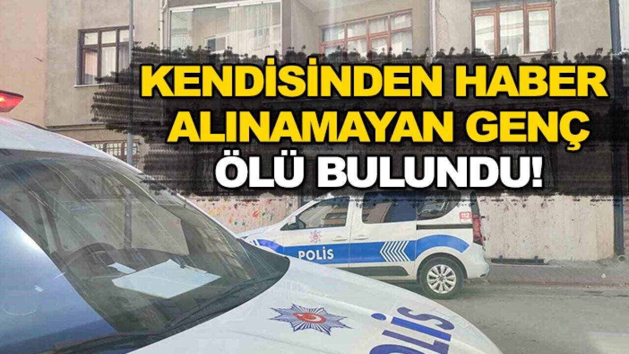 Konya'da kendisinden haber alınamayan genç ölü bulundu!