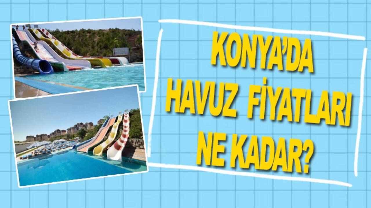 Konya’da havuz fiyatları ne kadar? İşte fiyatlar...