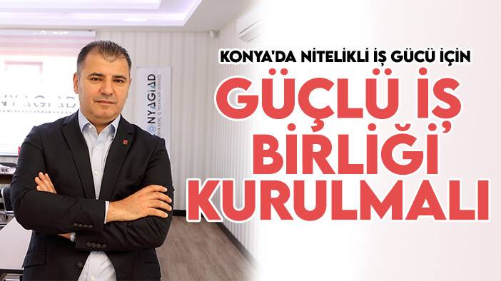 Başkan Korkmaz: Konya'da nitelikli iş gücü için güçlü iş birliği kurulmalı