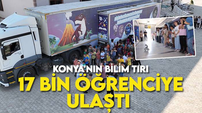 Konya'nın Bilim Tırı 17 bin öğrenciye ulaştı